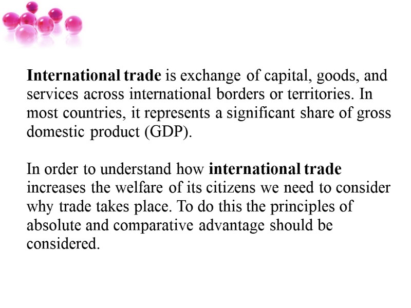 International trade is exchange of capital, goods, and services across international borders or territories.